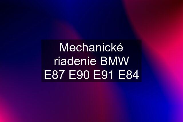 Mechanické riadenie BMW E87 E90 E91 E84