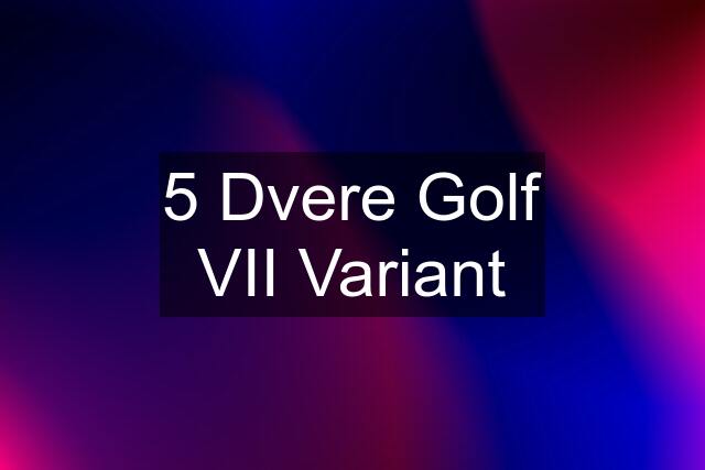 5 Dvere Golf VII Variant