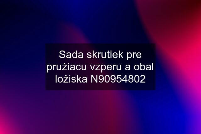 Sada skrutiek pre prużiacu vzperu a obal lożiska N90954802