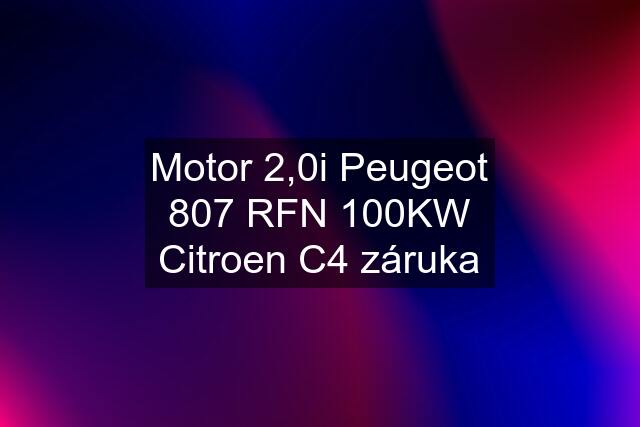 Motor 2,0i Peugeot 807 RFN 100KW Citroen C4 záruka