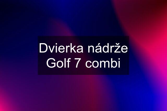 Dvierka nádrže Golf 7 combi