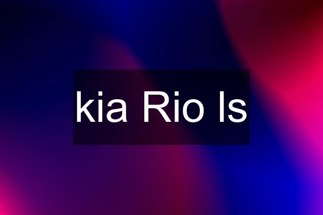 kia Rio ls