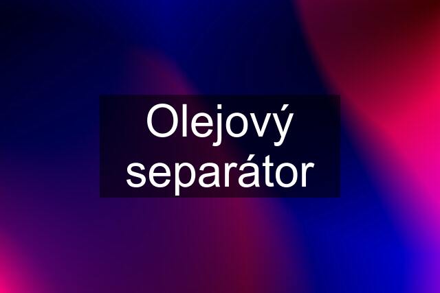 Olejový separátor