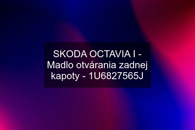 SKODA OCTAVIA I - Madlo otvárania zadnej kapoty - 1U6827565J