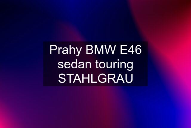 Prahy BMW E46 sedan touring STAHLGRAU