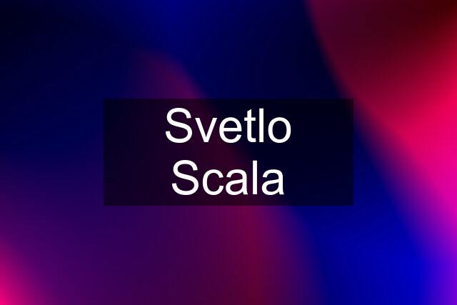 Svetlo Scala