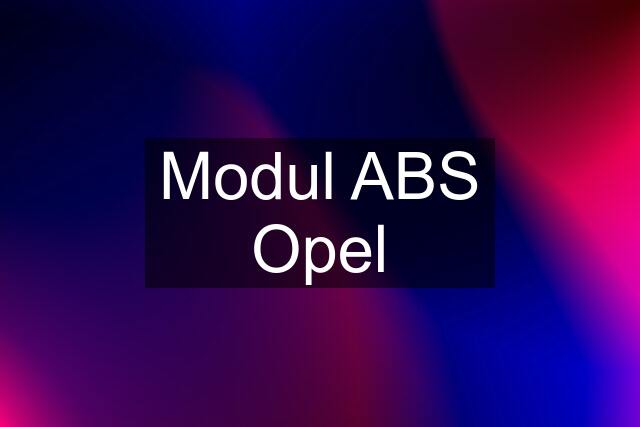 Modul ABS Opel