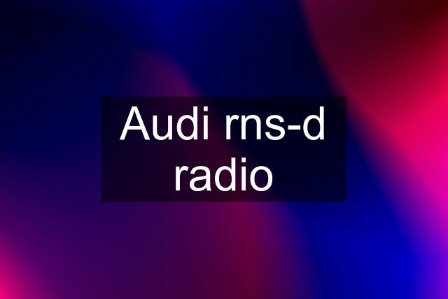 Audi rns-d radio