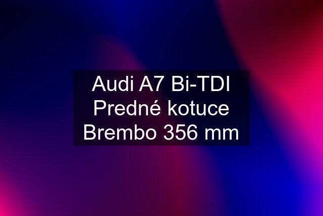 Audi A7 Bi-TDI Predné kotuce Brembo 356 mm