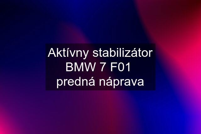 Aktívny stabilizátor BMW 7 F01  predná náprava