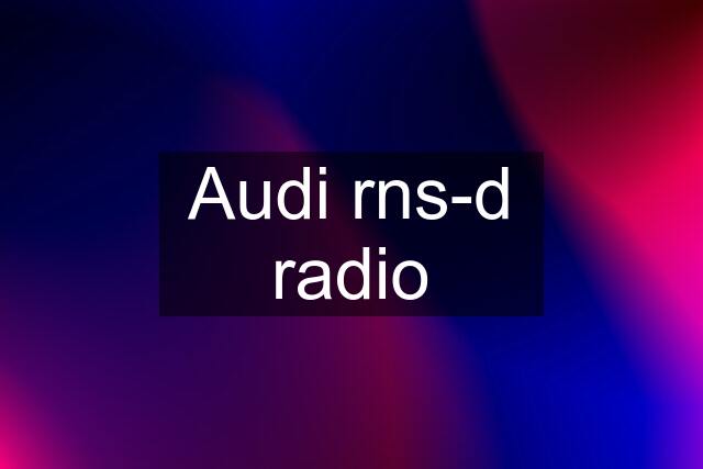 Audi rns-d radio