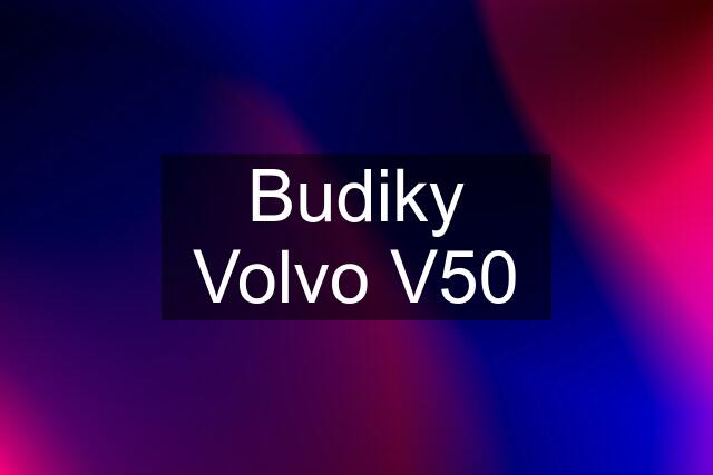 Budiky Volvo V50