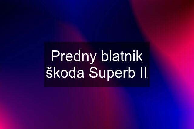 Predny blatnik škoda Superb II