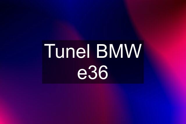 Tunel BMW e36