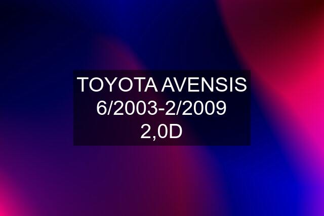 TOYOTA AVENSIS 6/2003-2/2009 2,0D