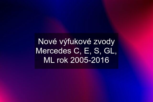 Nové výfukové zvody Mercedes C, E, S, GL, ML rok 2005-2016