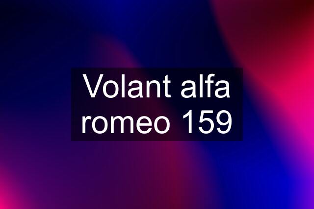 Volant alfa romeo 159