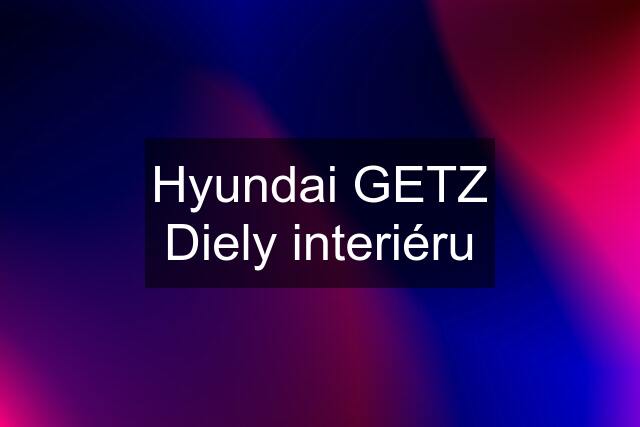 Hyundai GETZ Diely interiéru