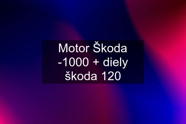 Motor Škoda -1000 + diely škoda 120