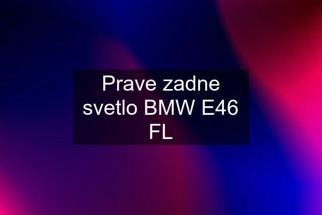 Prave zadne svetlo BMW E46 FL