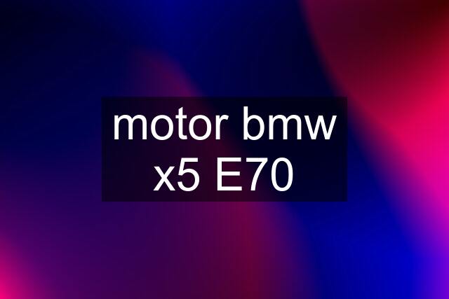 motor bmw x5 E70