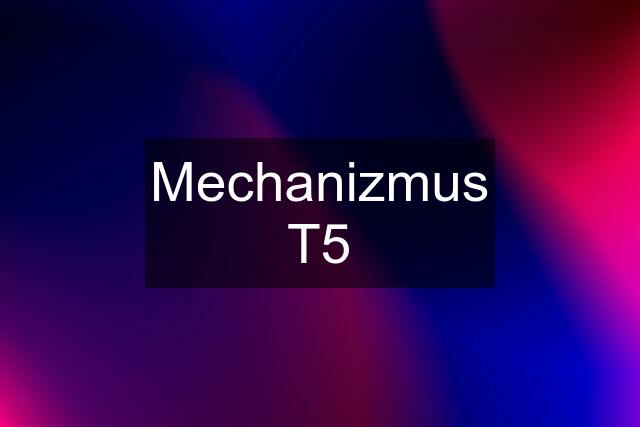 Mechanizmus T5