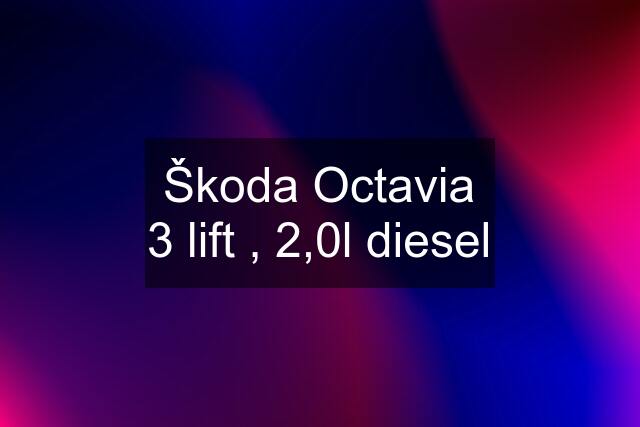 Škoda Octavia 3 lift , 2,0l diesel