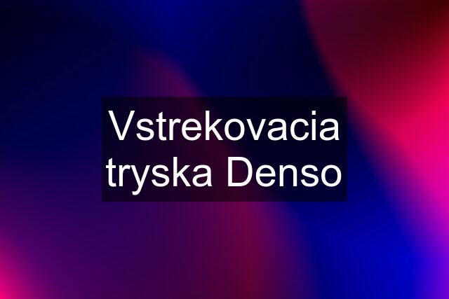 Vstrekovacia tryska Denso