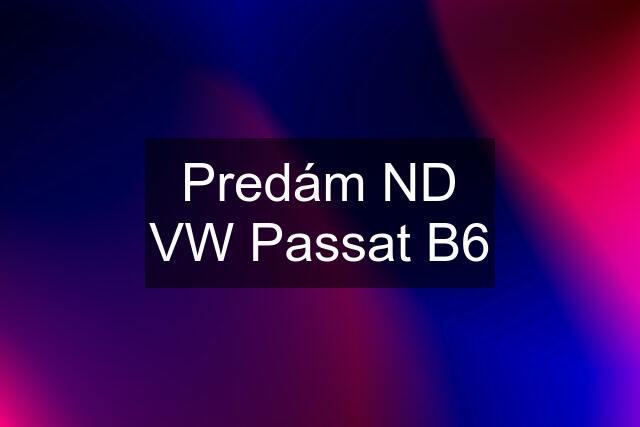 Predám ND VW Passat B6
