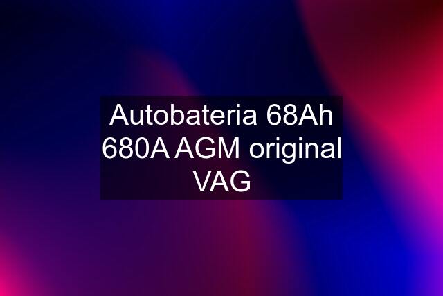 Autobateria 68Ah 680A AGM original VAG