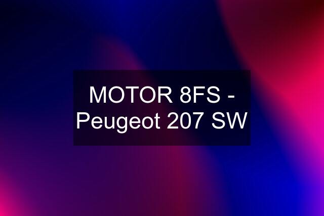 MOTOR 8FS - Peugeot 207 SW