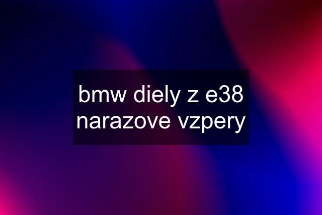 bmw diely z e38	narazove vzpery