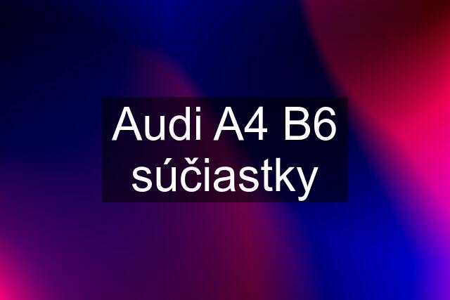 Audi A4 B6 súčiastky