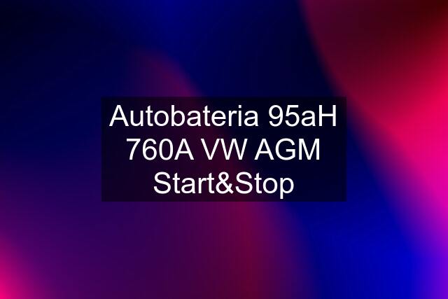 Autobateria 95aH 760A VW AGM Start&Stop