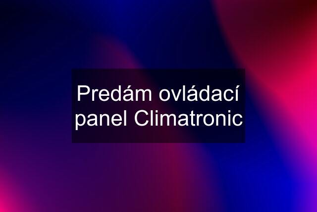 Predám ovládací panel Climatronic