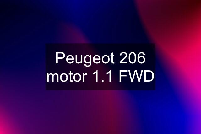 Peugeot 206 motor 1.1 FWD