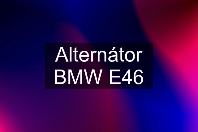 Alternátor BMW E46