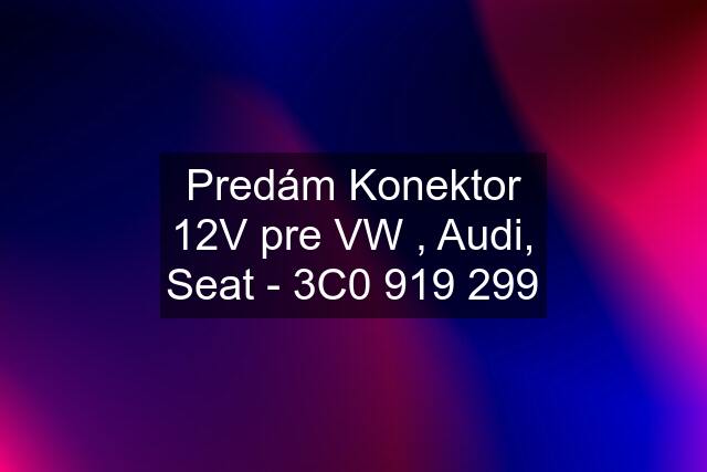 Predám Konektor 12V pre VW , Audi, Seat - 3C0 919 299