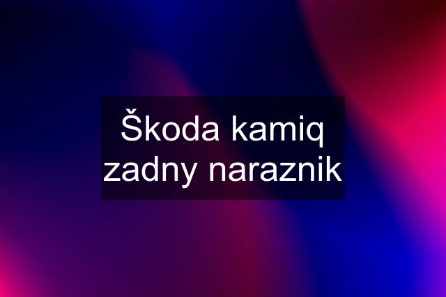 Škoda kamiq zadny naraznik