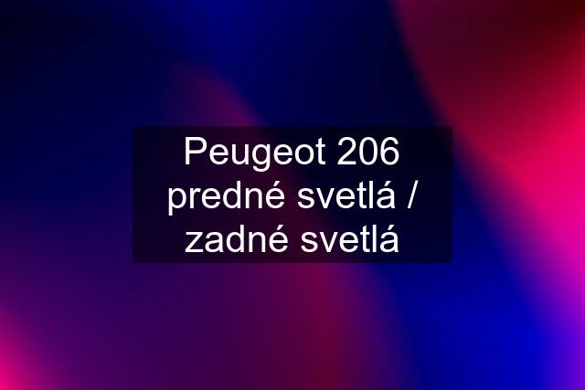 Peugeot 206 predné svetlá / zadné svetlá