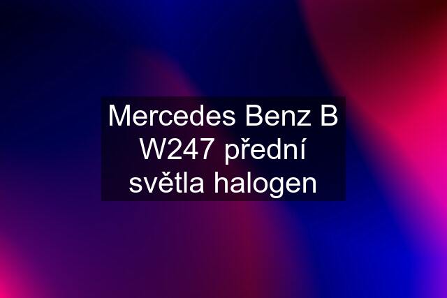 Mercedes Benz B W247 přední světla halogen