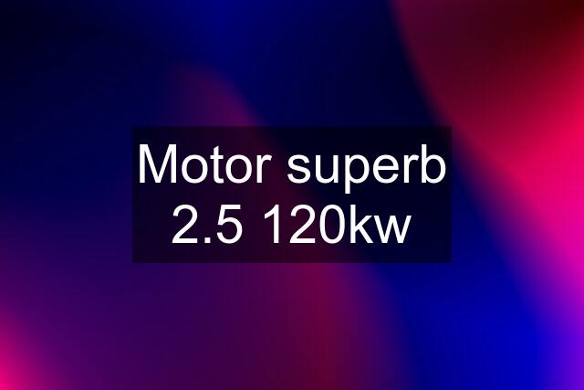 Motor superb 2.5 120kw