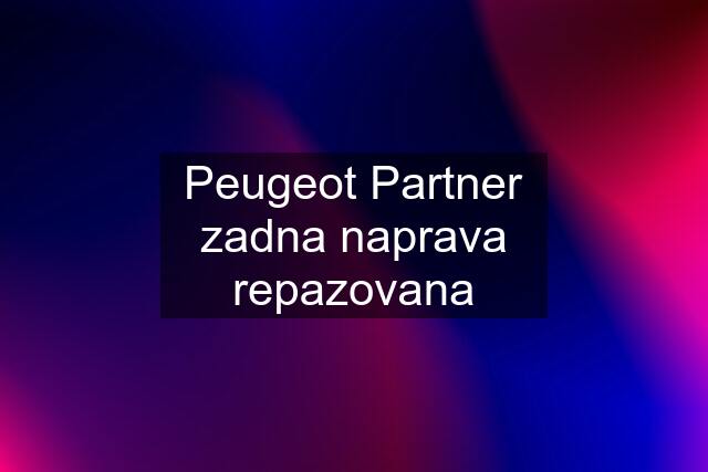 Peugeot Partner zadna naprava repazovana