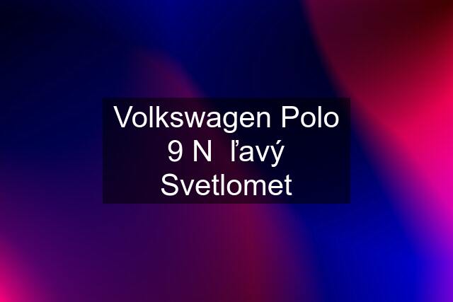 Volkswagen Polo 9 N  ľavý Svetlomet