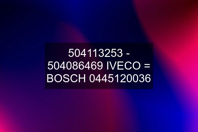 504113253 - 504086469 IVECO = BOSCH 