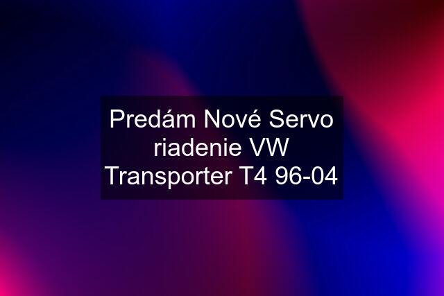 Predám Nové Servo riadenie VW Transporter T4 96-04