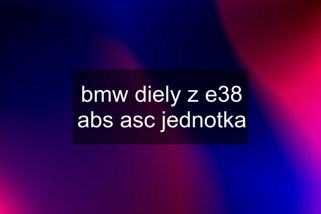 bmw diely z e38	abs asc jednotka