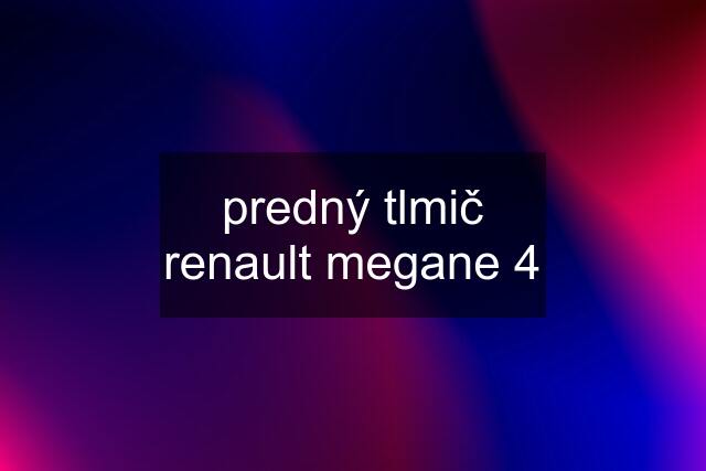 predný tlmič renault megane 4