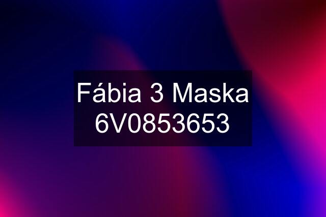 Fábia 3 Maska 6V0853653