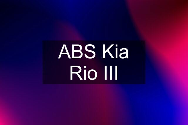 ABS Kia Rio III